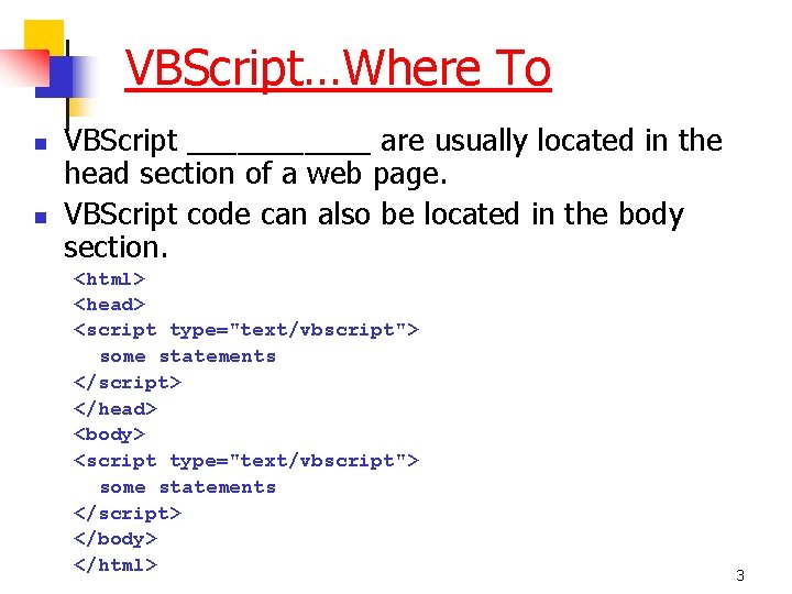 VBScript…Where To n n VBScript ______ are usually located in the head section of