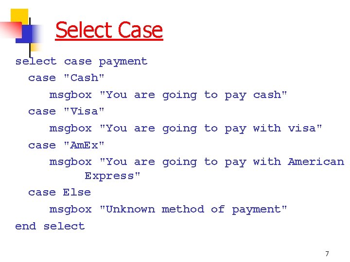 Select Case select case payment case "Cash" msgbox "You are case "Visa" msgbox "You