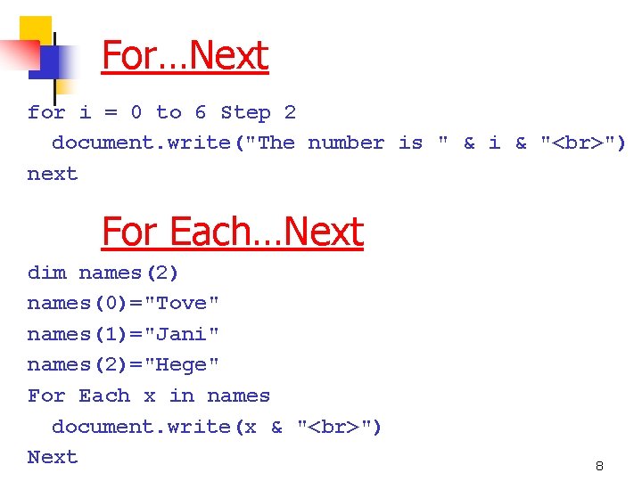 For…Next for i = 0 to 6 Step 2 document. write("The number is "