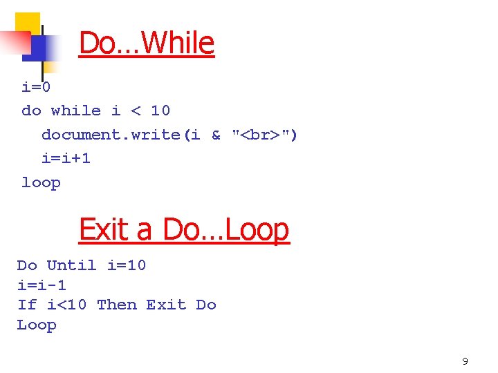 Do…While i=0 do while i < 10 document. write(i & " ") i=i+1 loop