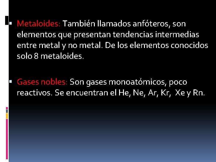  Metaloides: También llamados anfóteros, son elementos que presentan tendencias intermedias entre metal y