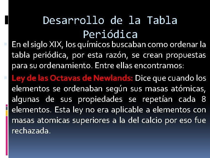 Desarrollo de la Tabla Periódica En el siglo XIX, los químicos buscaban como ordenar