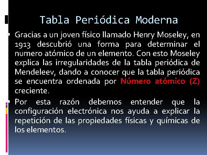 Tabla Periódica Moderna Gracias a un joven físico llamado Henry Moseley, en 1913 descubrió