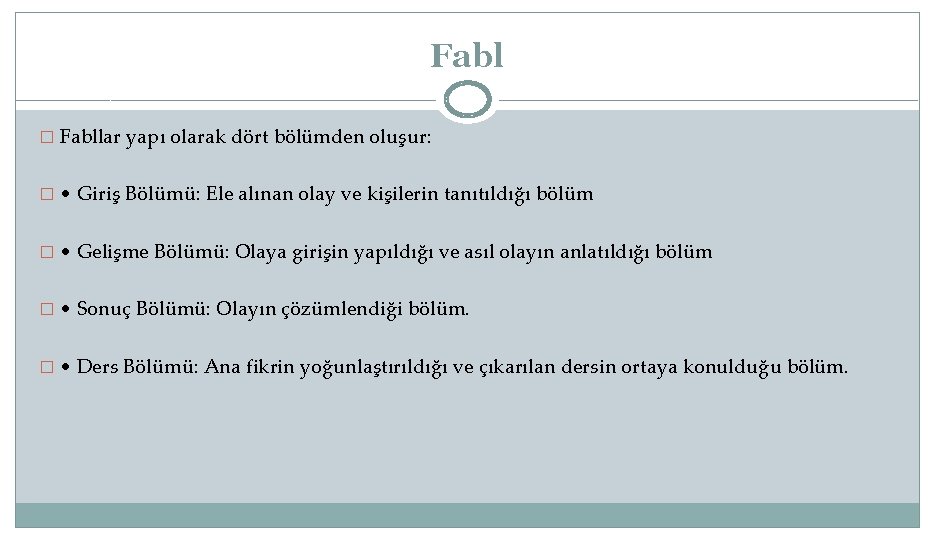 Fabl � Fabllar yapı olarak dört bölümden oluşur: � • Giriş Bölümü: Ele alınan