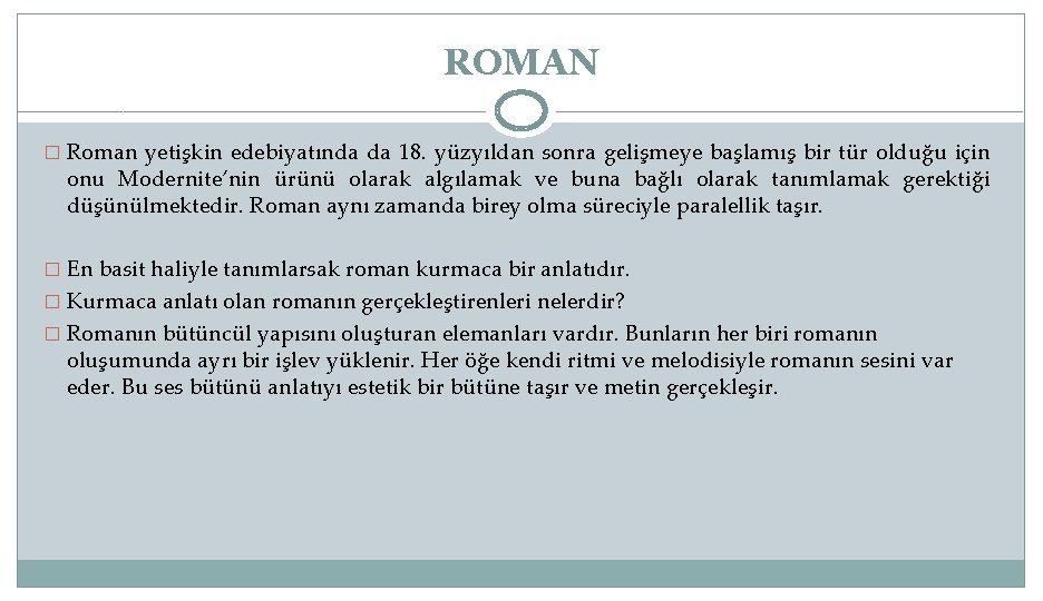 ROMAN � Roman yetişkin edebiyatında da 18. yüzyıldan sonra gelişmeye başlamış bir tür olduğu