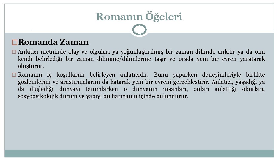 Romanın Öğeleri �Romanda Zaman � Anlatıcı metninde olay ve olguları ya yoğunlaştırılmış bir zaman