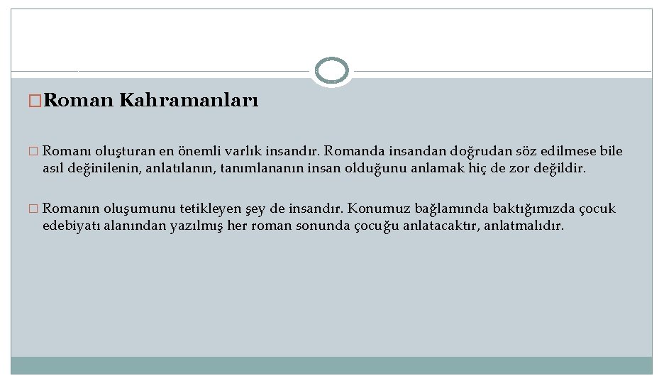 �Roman Kahramanları � Romanı oluşturan en önemli varlık insandır. Romanda insandan doğrudan söz edilmese