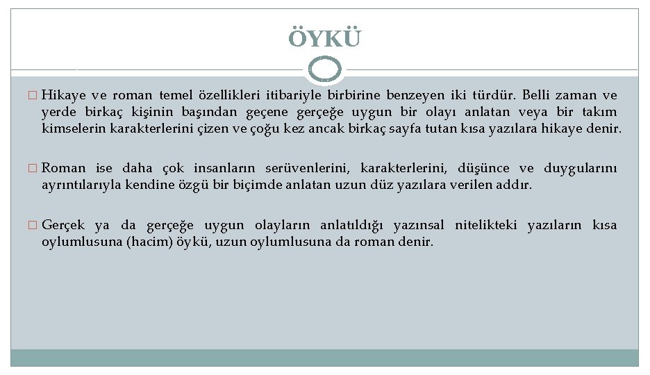 ÖYKÜ � Hikaye ve roman temel özellikleri itibariyle birbirine benzeyen iki türdür. Belli zaman