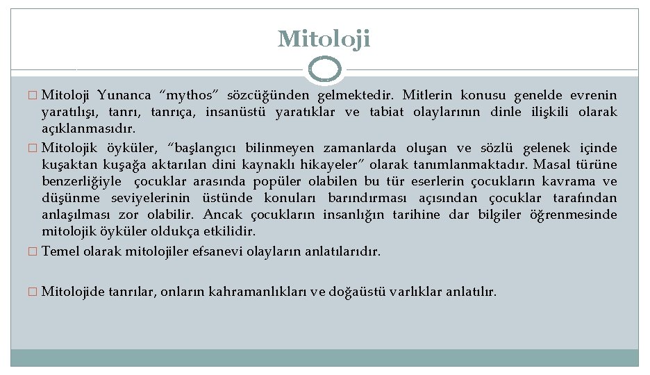 Mitoloji � Mitoloji Yunanca “mythos” sözcüğünden gelmektedir. Mitlerin konusu genelde evrenin yaratılışı, tanrıça, insanüstü