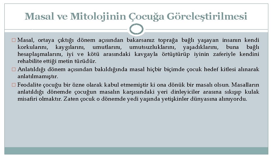 Masal ve Mitolojinin Çocuğa Göreleştirilmesi � Masal, ortaya çıktığı dönem açısından bakarsanız toprağa bağlı