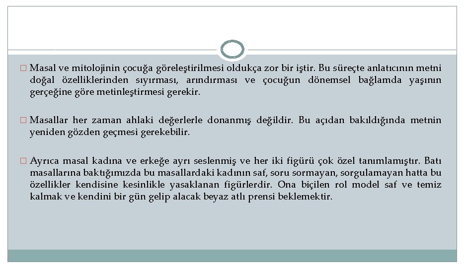 � Masal ve mitolojinin çocuğa göreleştirilmesi oldukça zor bir iştir. Bu süreçte anlatıcının metni