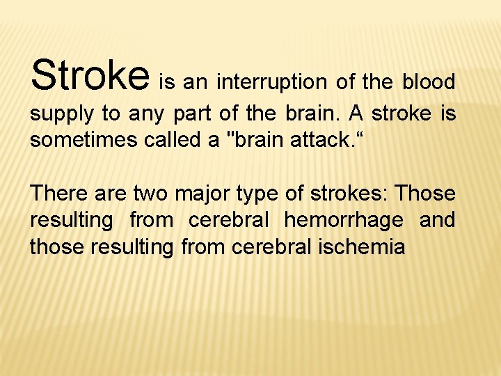 Stroke is an interruption of the blood supply to any part of the brain.