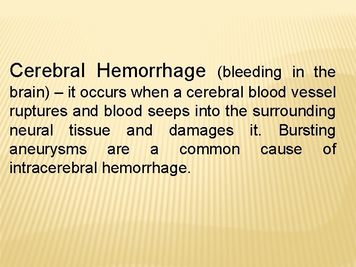 Cerebral Hemorrhage (bleeding in the brain) – it occurs when a cerebral blood vessel