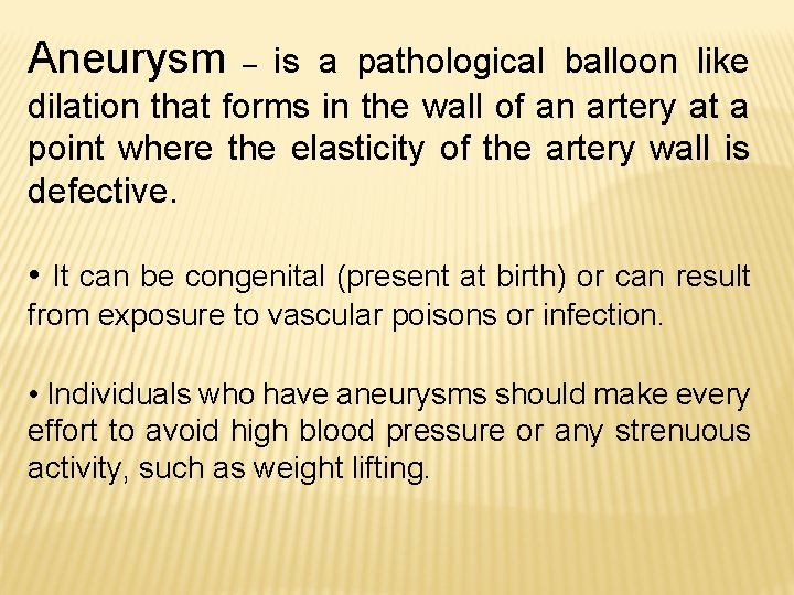 Aneurysm is a pathological balloon like dilation that forms in the wall of an