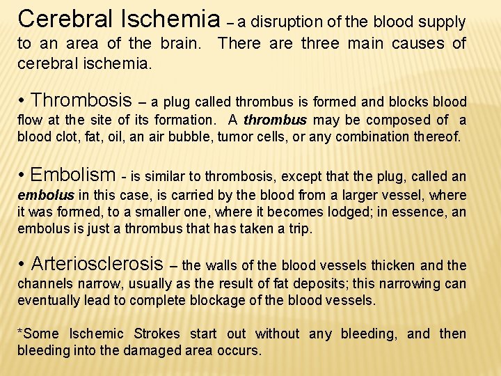 Cerebral Ischemia – a disruption of the blood supply to an area of the