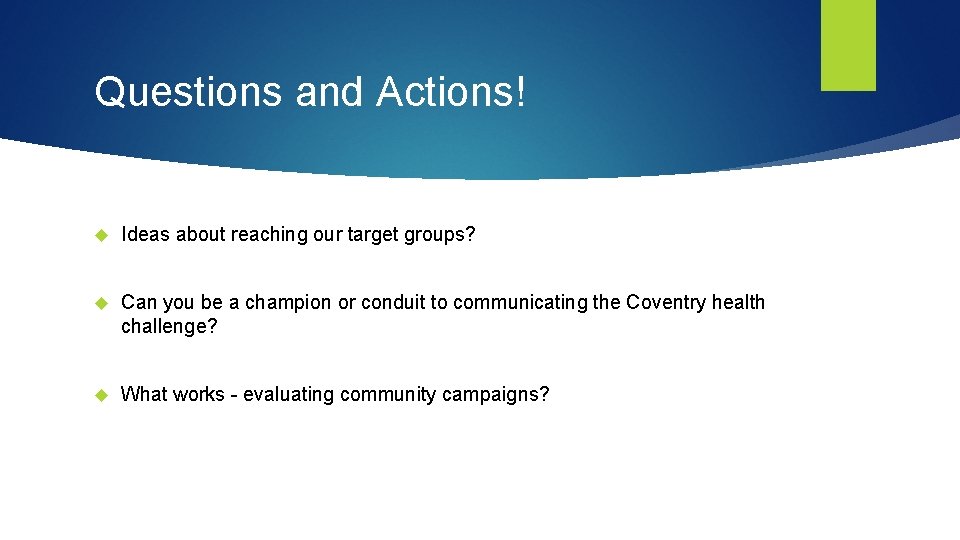 Questions and Actions! Ideas about reaching our target groups? Can you be a champion