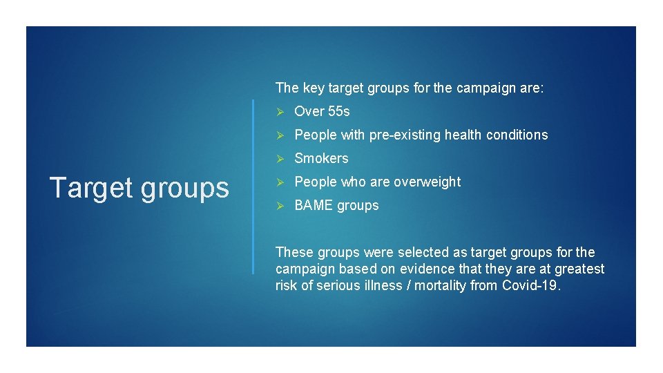 The key target groups for the campaign are: Target groups Ø Over 55 s