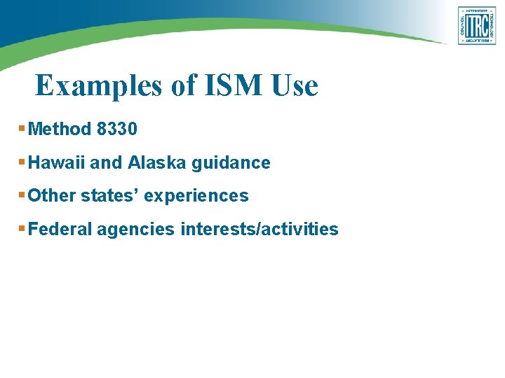 Examples of ISM Use § Method 8330 § Hawaii and Alaska guidance § Other