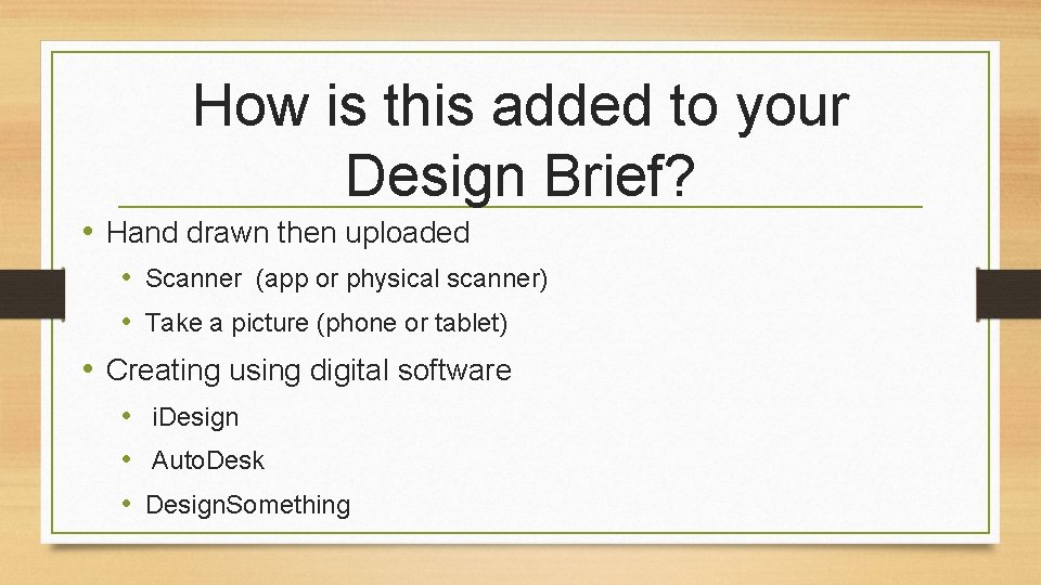 How is this added to your Design Brief? • Hand drawn then uploaded •