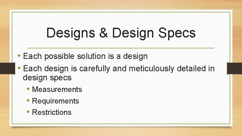 Designs & Design Specs • Each possible solution is a design • Each design
