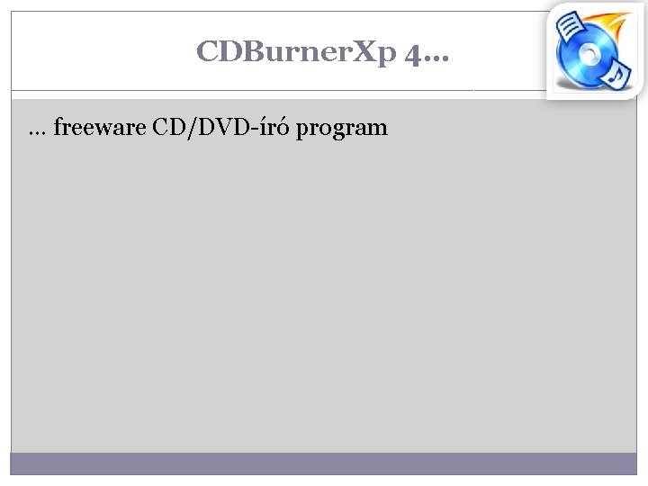 CDBurner. Xp 4… … freeware CD/DVD-író program 