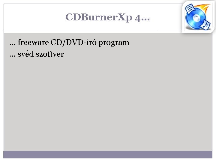 CDBurner. Xp 4… … freeware CD/DVD-író program … svéd szoftver 