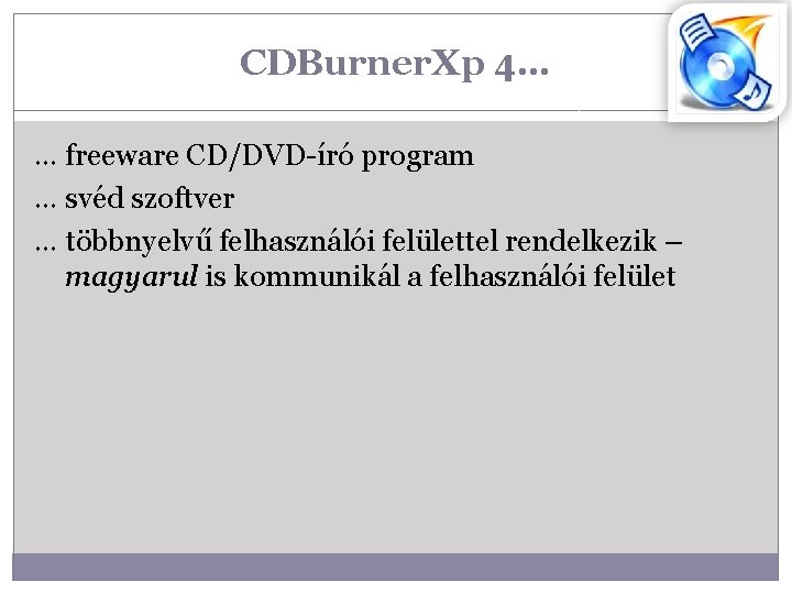 CDBurner. Xp 4… … freeware CD/DVD-író program … svéd szoftver … többnyelvű felhasználói felülettel