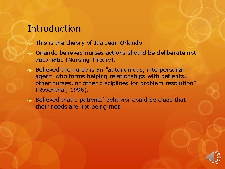 Introduction This is theory of Ida Jean Orlando believed nurses actions should be deliberate