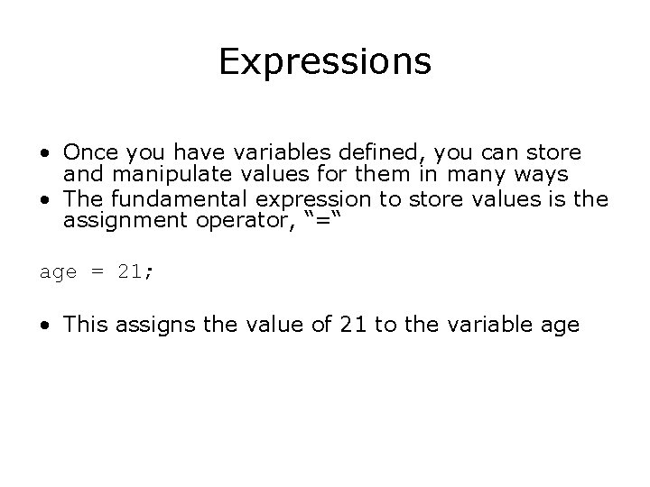 Expressions • Once you have variables defined, you can store and manipulate values for Expressions • Once you have variables defined, you can store and manipulate values for