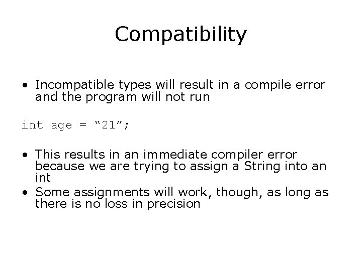 Compatibility • Incompatible types will result in a compile error and the program will Compatibility • Incompatible types will result in a compile error and the program will