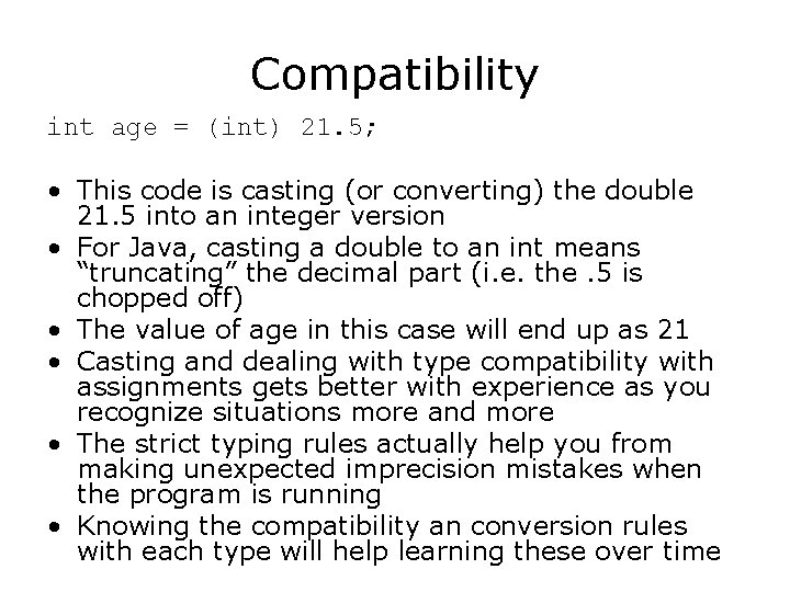 Compatibility int age = (int) 21. 5; • This code is casting (or converting) Compatibility int age = (int) 21. 5; • This code is casting (or converting)