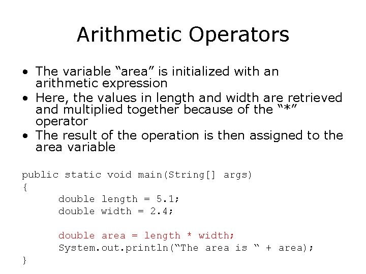 Arithmetic Operators • The variable “area” is initialized with an arithmetic expression • Here, Arithmetic Operators • The variable “area” is initialized with an arithmetic expression • Here,