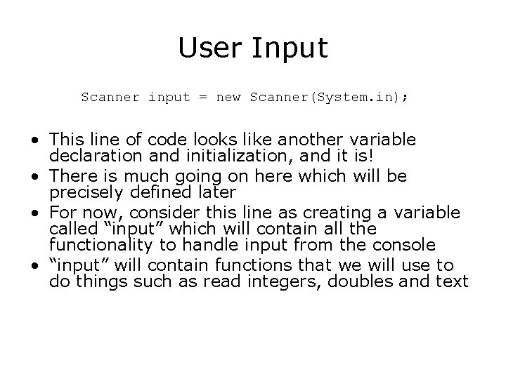 User Input Scanner input = new Scanner(System. in); • This line of code looks User Input Scanner input = new Scanner(System. in); • This line of code looks