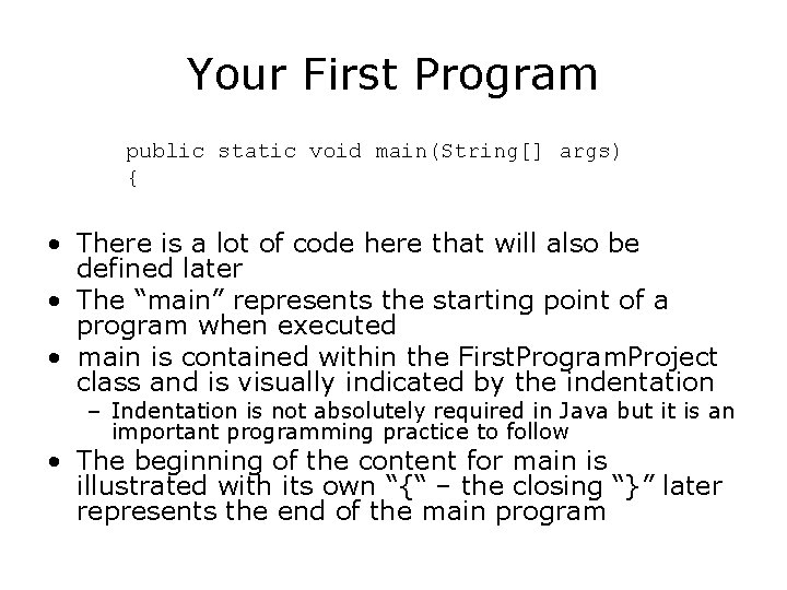 Your First Program public static void main(String[] args) { • There is a lot