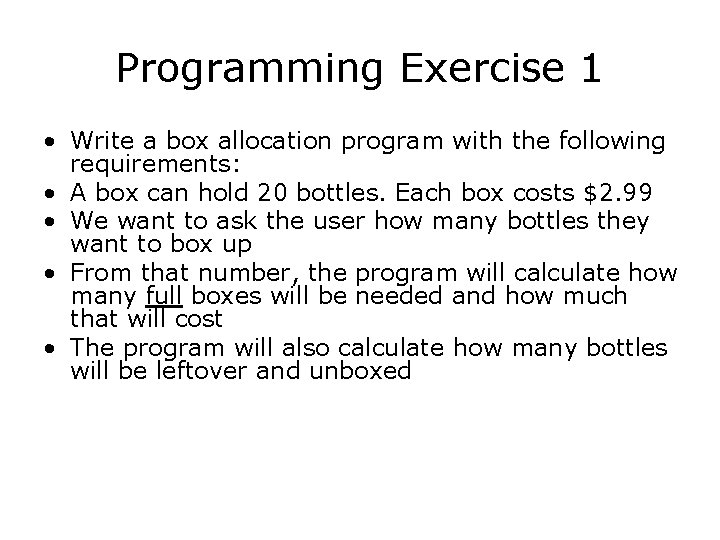 Programming Exercise 1 • Write a box allocation program with the following requirements: • Programming Exercise 1 • Write a box allocation program with the following requirements: •