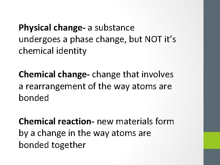 Physical change- a substance undergoes a phase change, but NOT it’s chemical identity Chemical