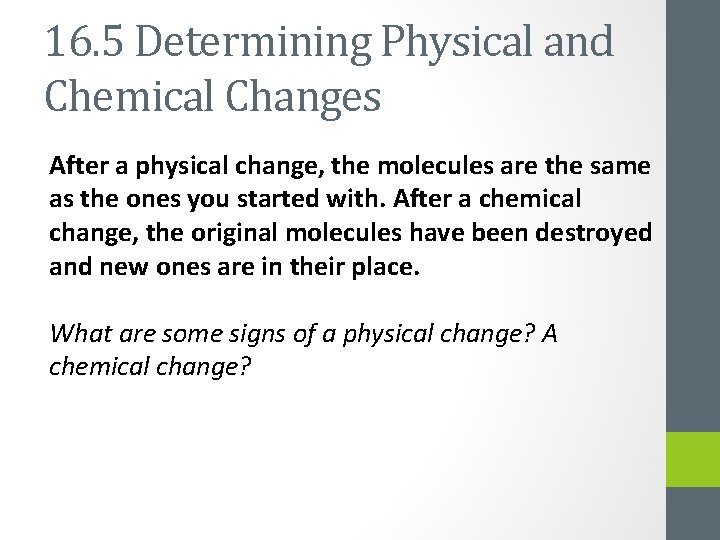 16. 5 Determining Physical and Chemical Changes After a physical change, the molecules are