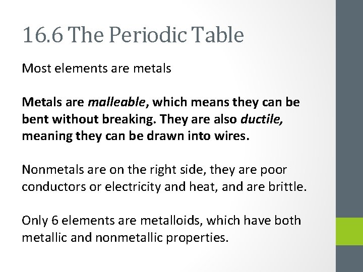 16. 6 The Periodic Table Most elements are metals Metals are malleable, which means
