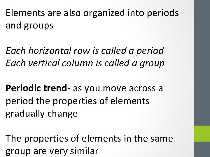 Elements are also organized into periods and groups Each horizontal row is called a