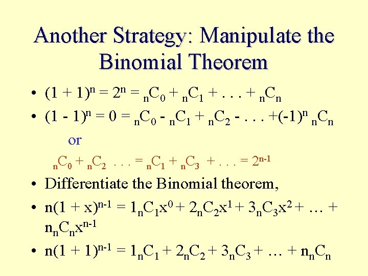 Another Strategy: Manipulate the Binomial Theorem • (1 + 1)n = 2 n =