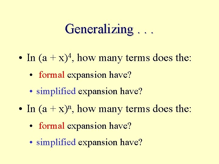 Generalizing. . . • In (a + x)4, how many terms does the: •