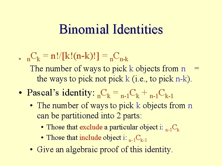 Binomial Identities • n. Ck = n!/[k!(n-k)!] = n. Cn-k The number of ways