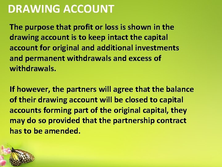 DRAWING ACCOUNT The purpose that profit or loss is shown in the drawing account