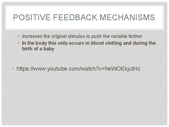 POSITIVE FEEDBACK MECHANISMS • Increases the original stimulus to push the variable farther •