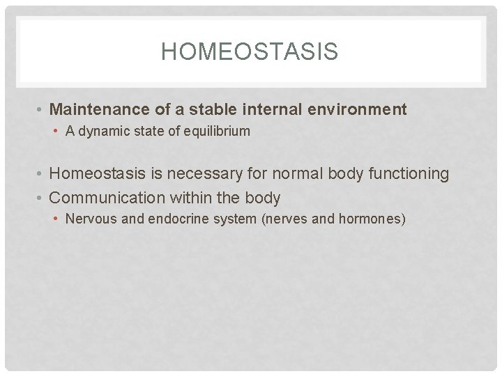HOMEOSTASIS • Maintenance of a stable internal environment • A dynamic state of equilibrium