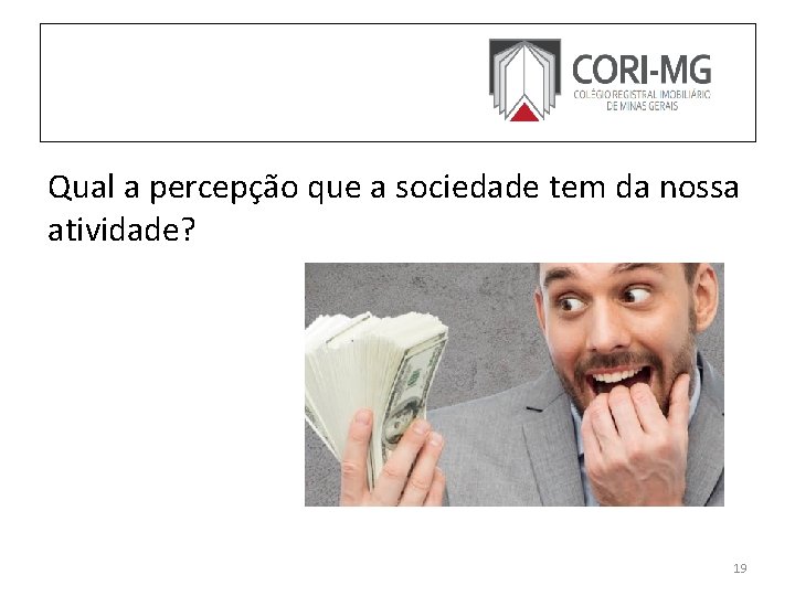 Qual a percepção que a sociedade tem da nossa atividade? 19 