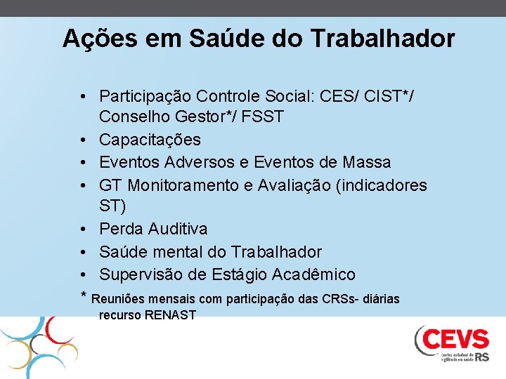 Ações em Saúde do Trabalhador • Participação Controle Social: CES/ CIST*/ Conselho Gestor*/ FSST