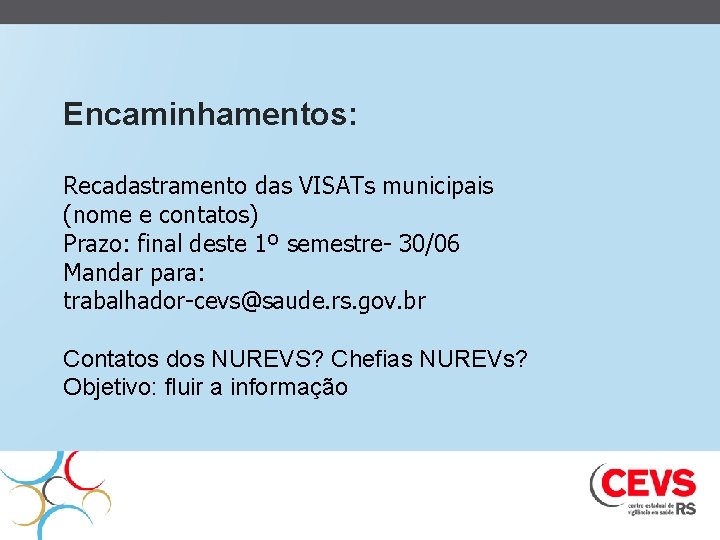 Encaminhamentos: Recadastramento das VISATs municipais (nome e contatos) Prazo: final deste 1º semestre- 30/06