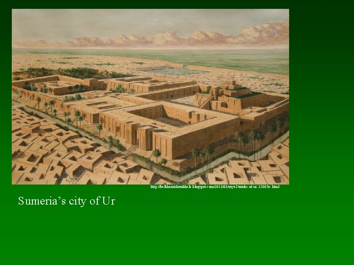 http: //balkhandshambhala. blogspot. com/2013/03/royal-tombs-of-ur-2500 -bc. html Sumeria’s city of Ur 