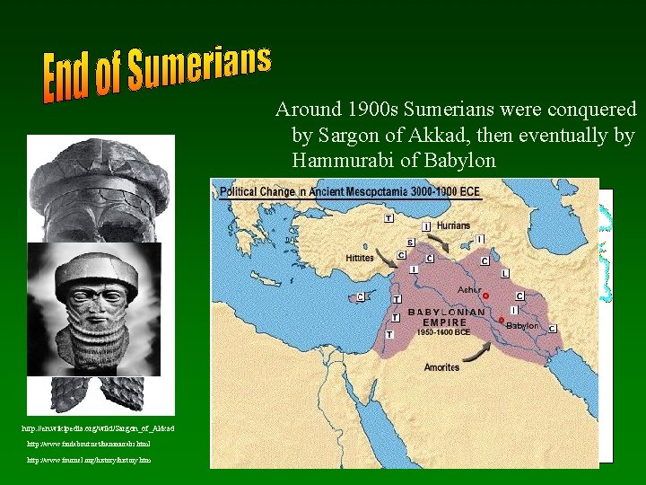 Around 1900 s Sumerians were conquered by Sargon of Akkad, then eventually by Hammurabi